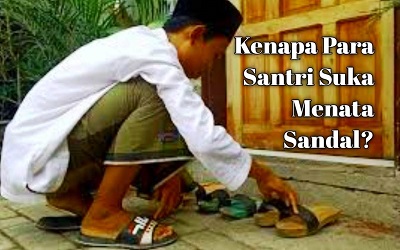 Kenapa Para Santri Suka Menata Sandal?