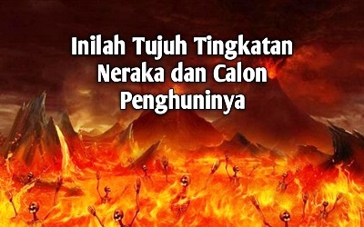 Inilah Tujuh Tingkatan Neraka dan Calon Penghuninya