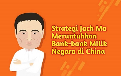 Strategi Jack Ma Meruntuhkan Bank-bank Negara di Cina