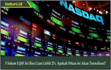 5 Saham LQ45 Ini Bisa Cuan Lebih 2%, Apakah Pekan ini Akan Terrealisasi?