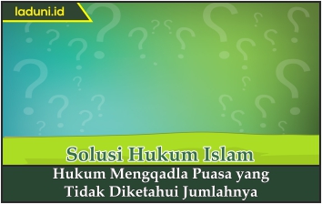 Hukum Mengqadha Puasa yang Tidak Diketahui Jumlahnya