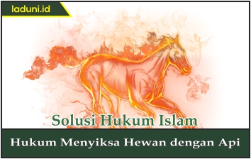 Hukum Menyiksa Hewan dengan Api