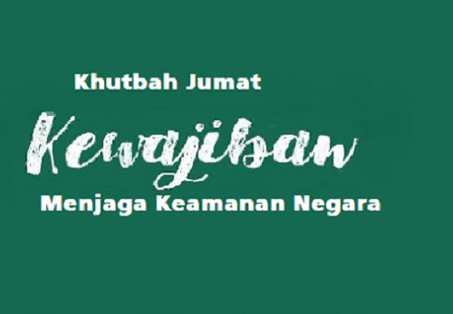 Khutbah Jumat: Kewajiban Menjaga Keamanan Negara