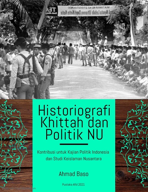 Buku Historiografi Khittah dan Politik NU Akan Terbit Februari, Ini Daftar Isinya