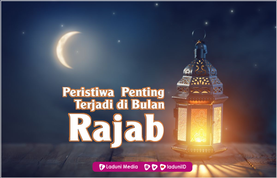 Peristiwa Penting Terjadi di Bulan Rajab