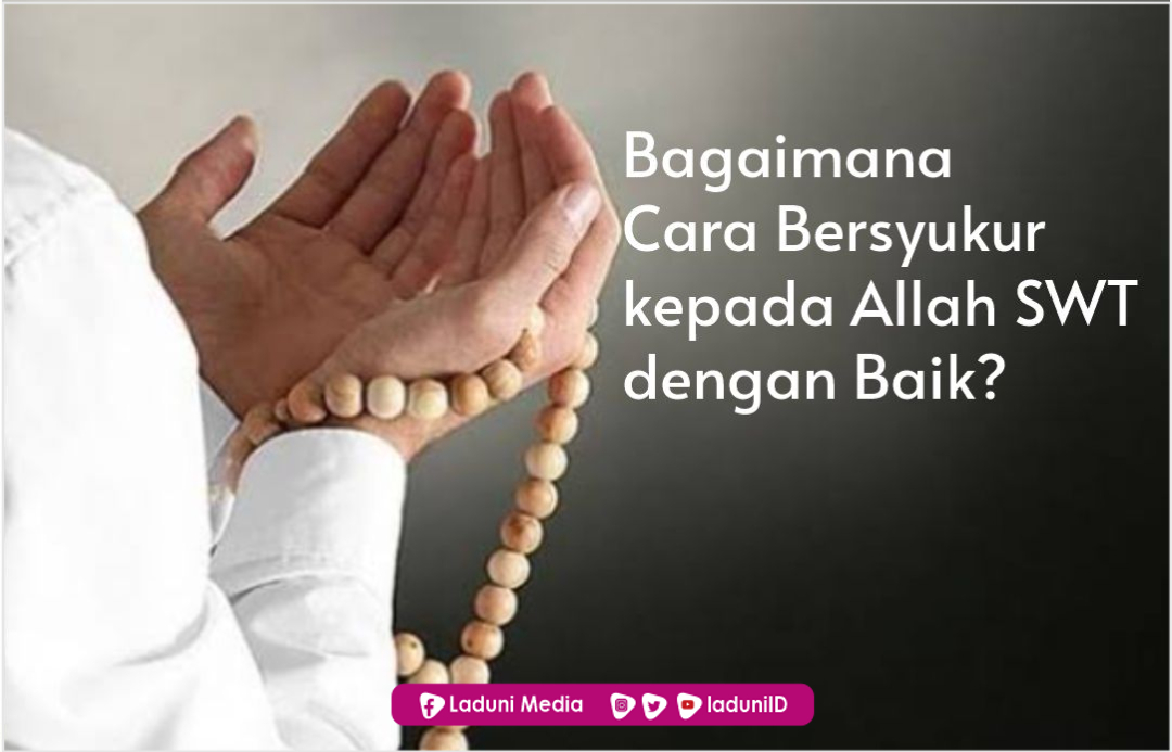 Bagaimana Cara Bersyukur kepada Allah SWT dengan Baik?