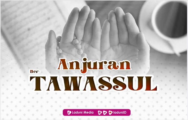 Tawasul Hal yang Dianjurkan dalam Islam