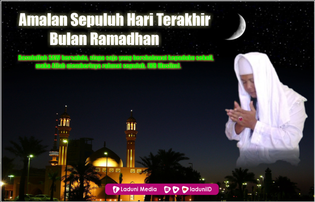 Lima Amalan Terbaik Yang Dapat Dikerjakan di 10 hari Terakhir Ramadhan