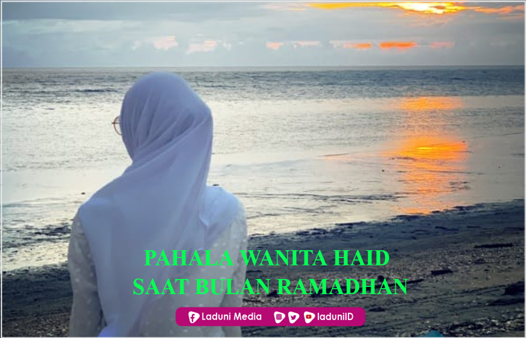 Cara Tetap Bisa Dapat Pahala bagi Wanita Haid Saat Ramadhan