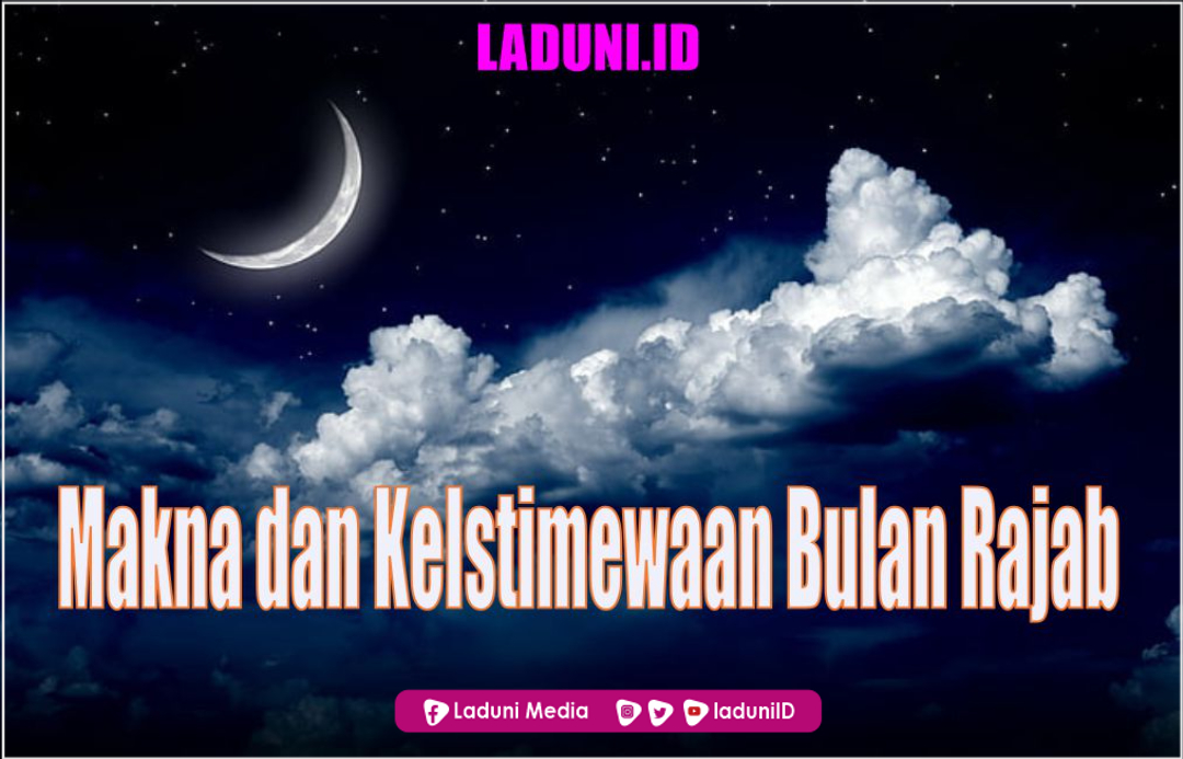 Makna dan Keistimewaan Bulan Rajab