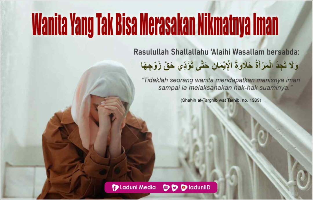 Wanita Yang Tak Bisa Merasakan Nikmatnya Iman